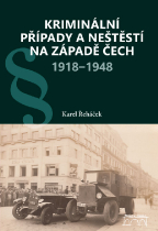 Kriminální případy a neštěstí na západě Čech 1918–1948